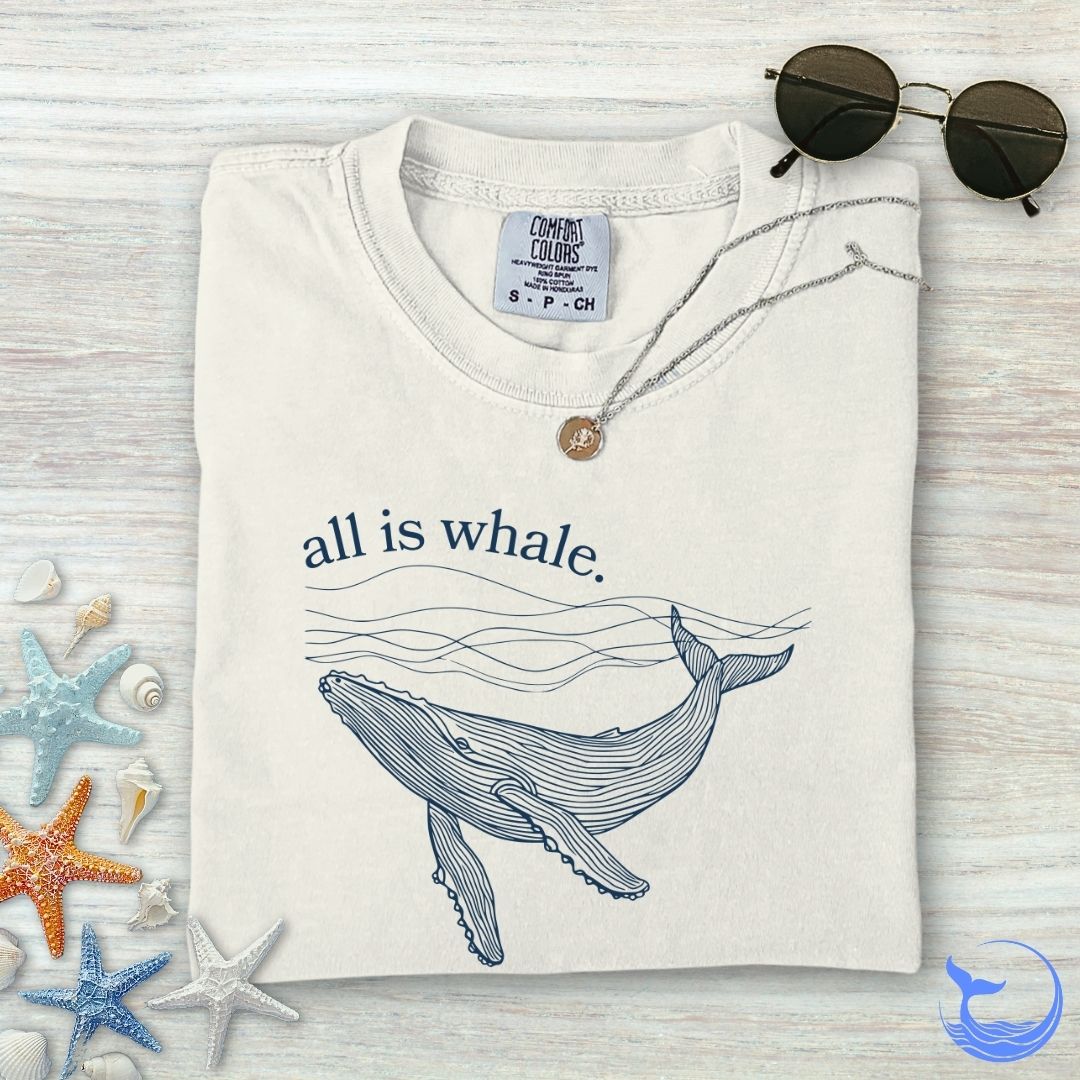 All Is Whale Comfort Colors T-Shirt