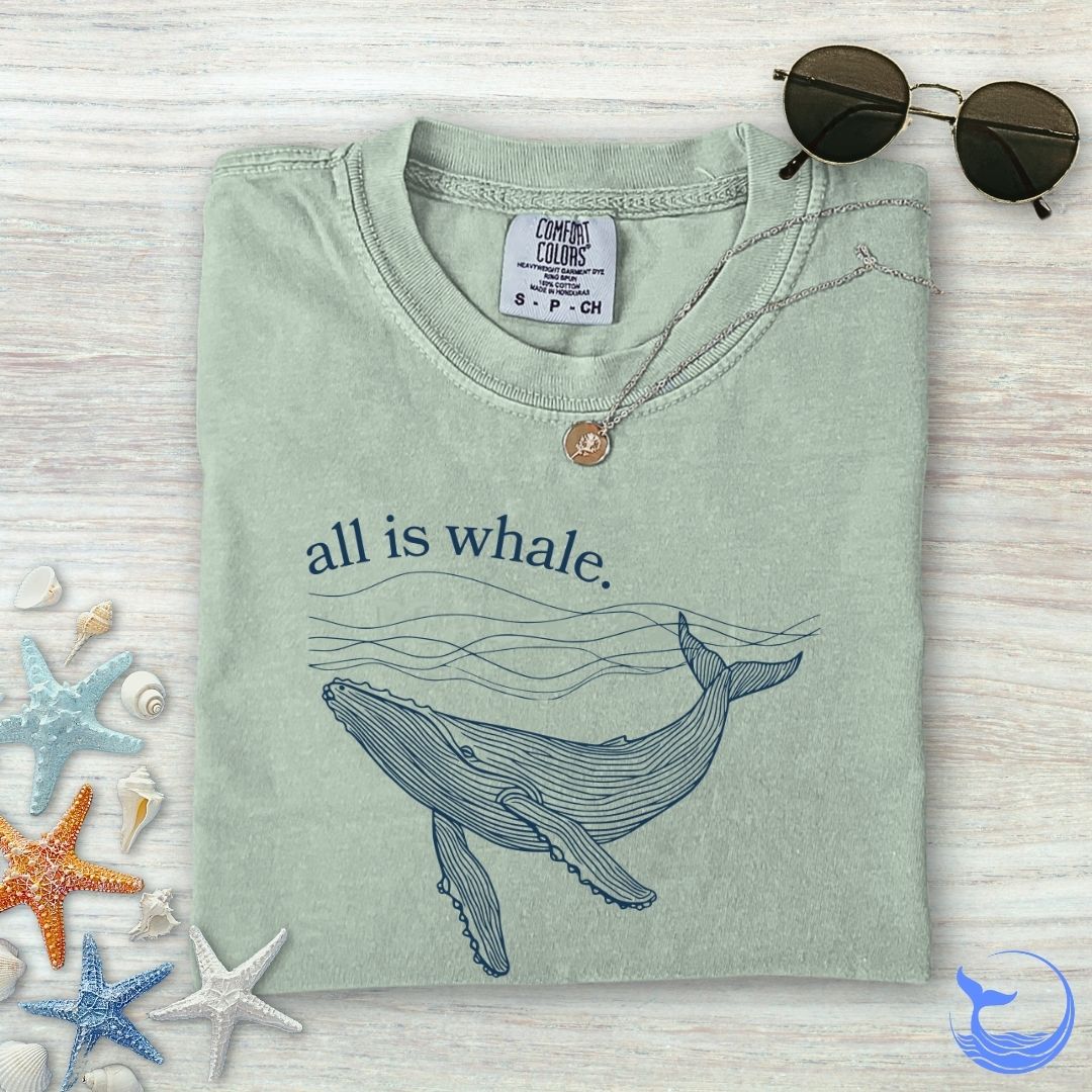 All Is Whale Comfort Colors T-Shirt