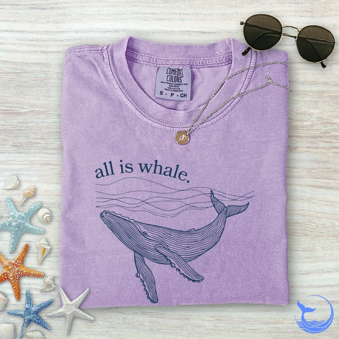 All Is Whale Comfort Colors T-Shirt