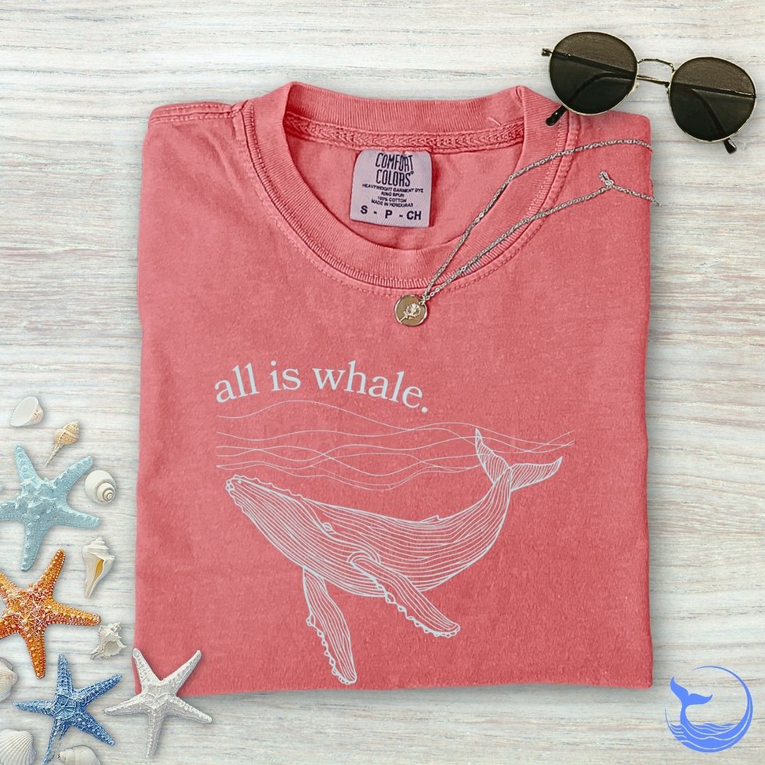 All Is Whale Comfort Colors T-Shirt