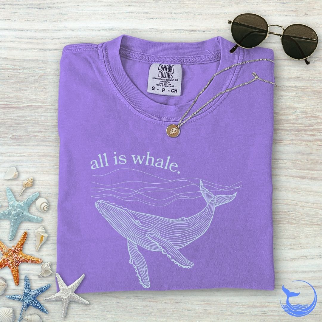 All Is Whale Comfort Colors T-Shirt