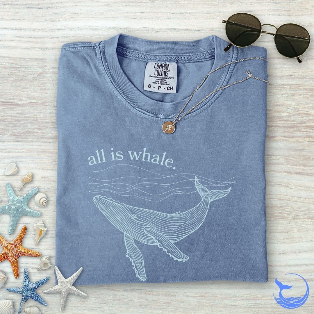 All Is Whale Comfort Colors T-Shirt