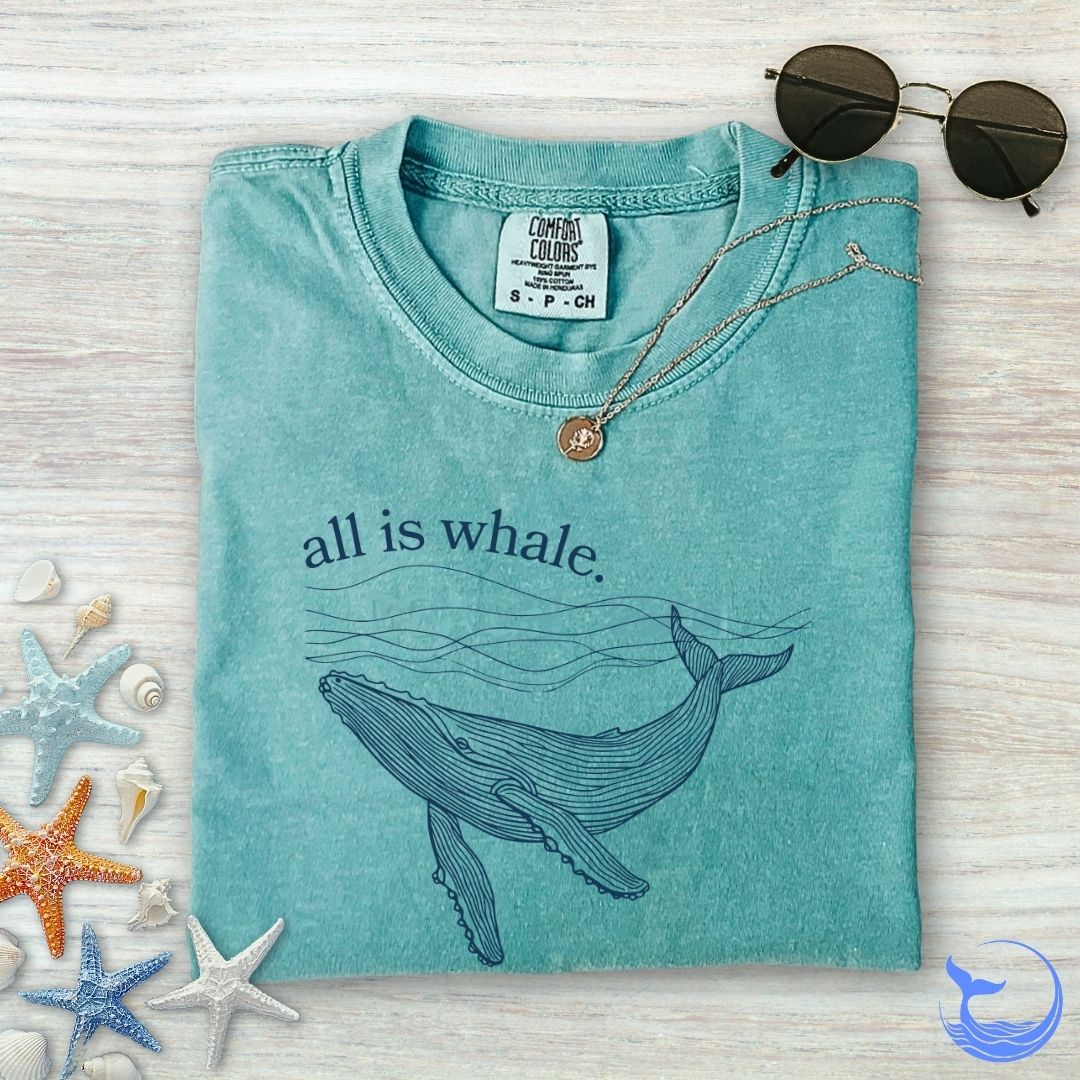 All Is Whale Comfort Colors T-Shirt