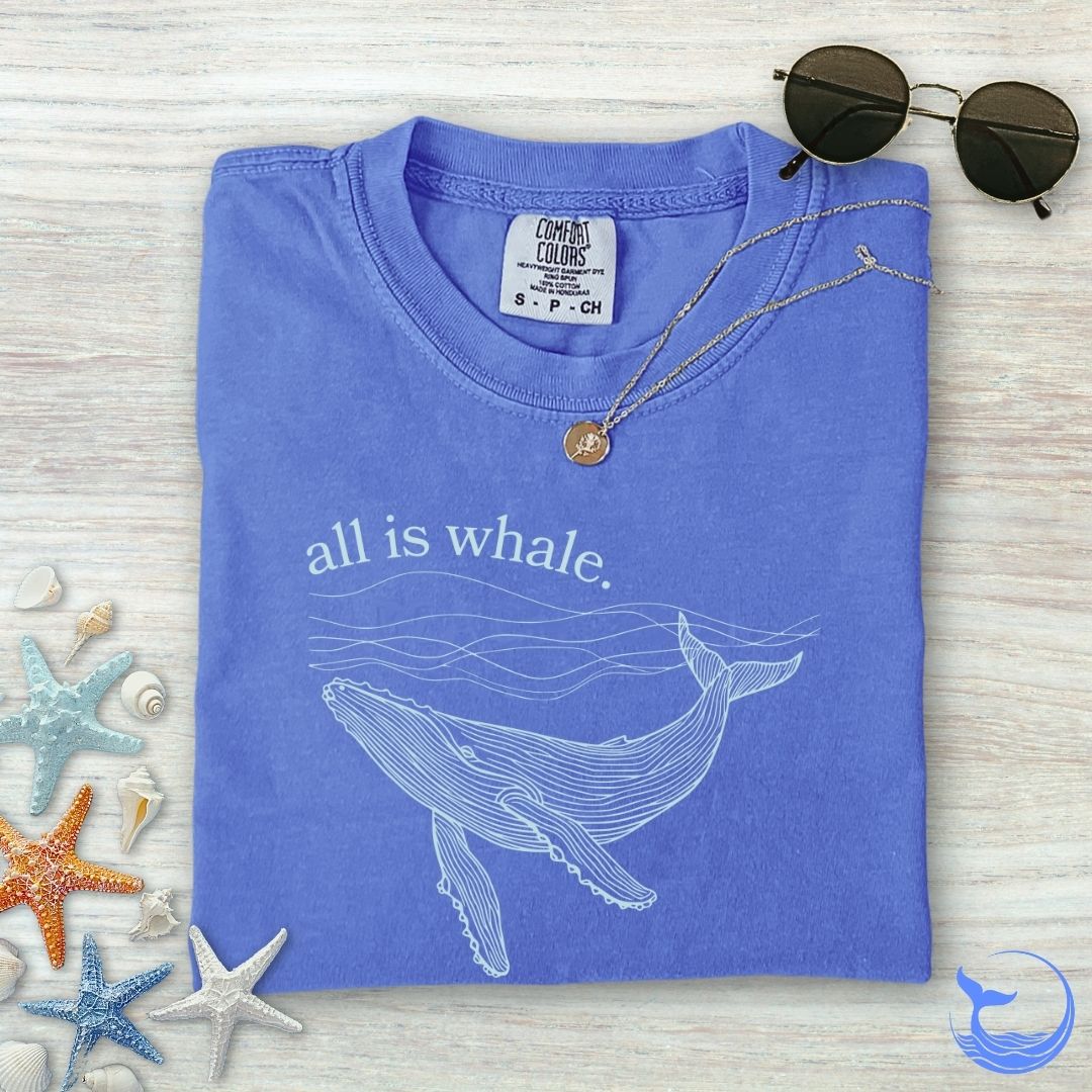 All Is Whale Comfort Colors T-Shirt