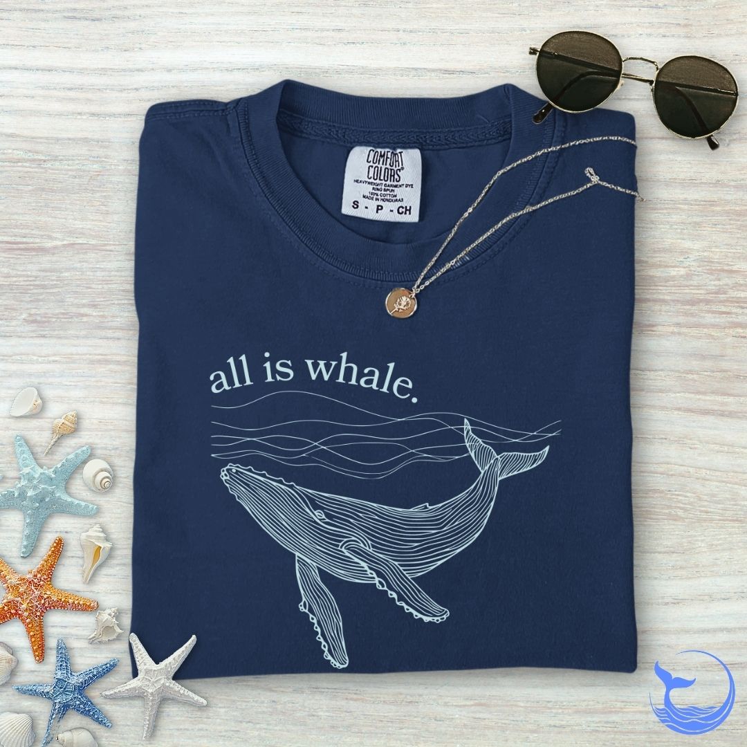 All Is Whale Comfort Colors T-Shirt