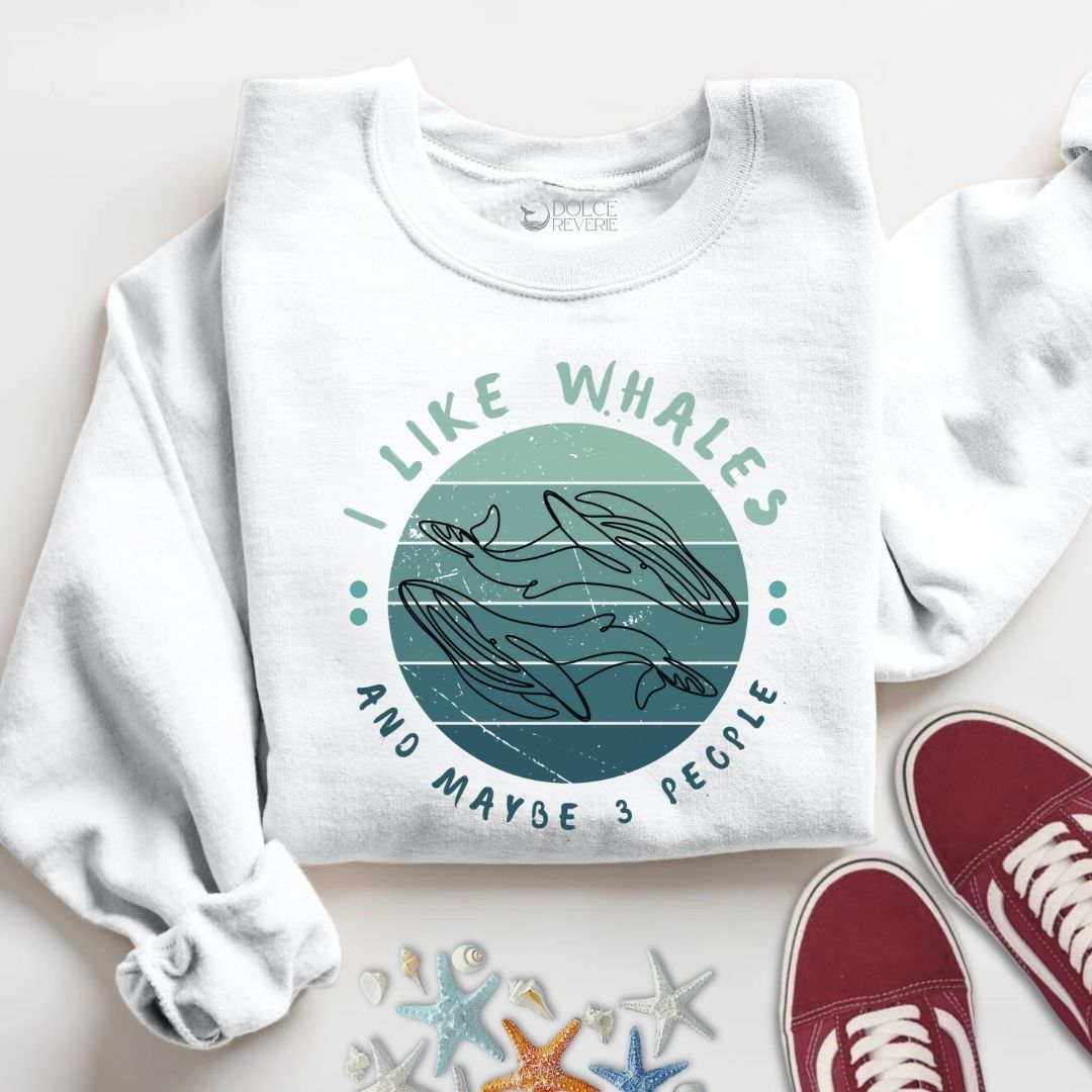 I Like Whales and Maybe 3 People Sweatshirt