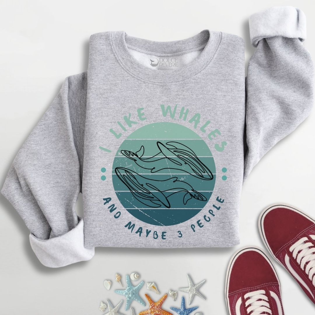 I Like Whales and Maybe 3 People Sweatshirt