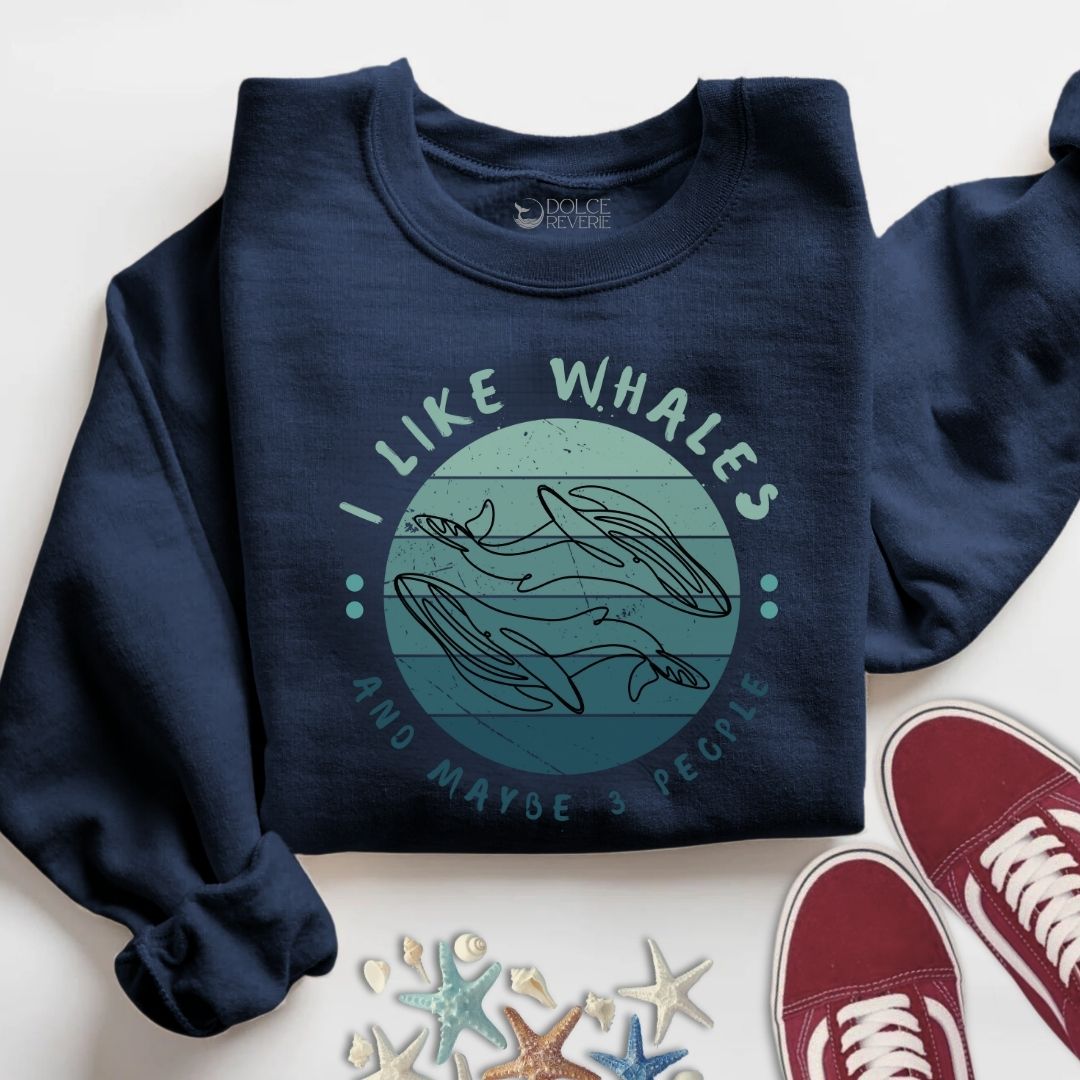 I Like Whales and Maybe 3 People Sweatshirt