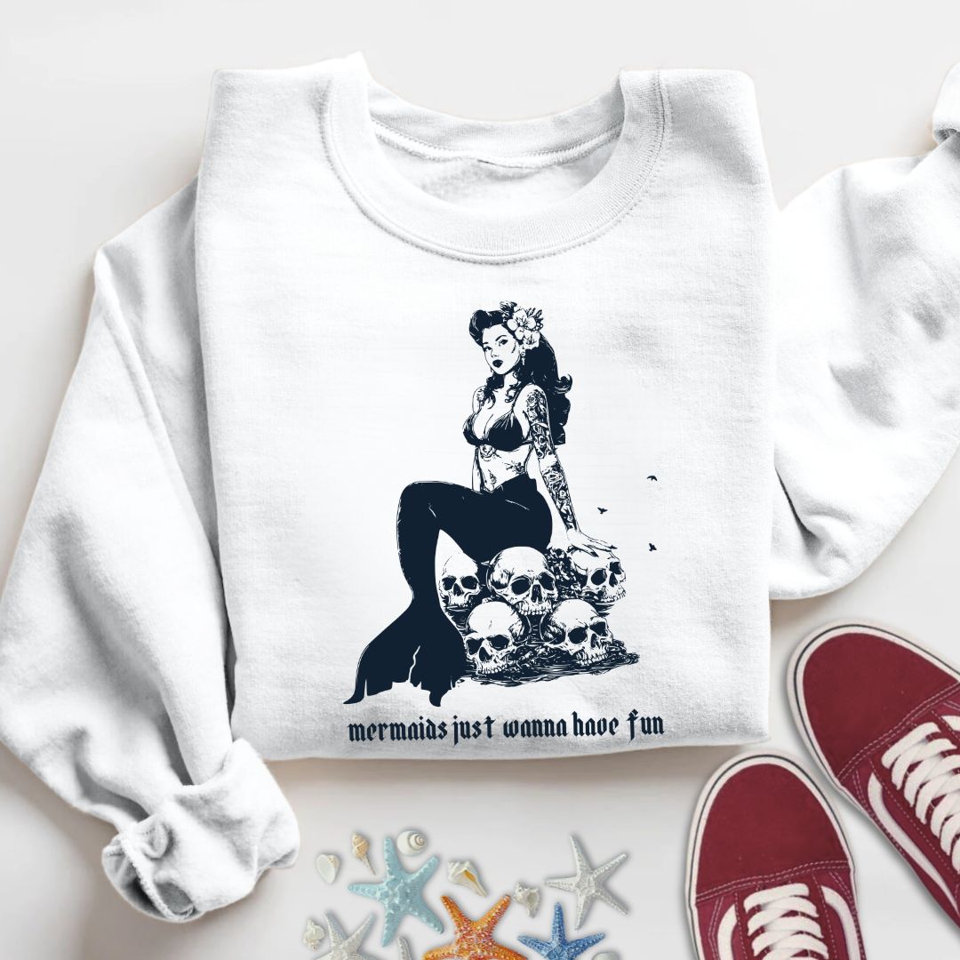 Mermaids Wanna Have Fun Sweatshirt