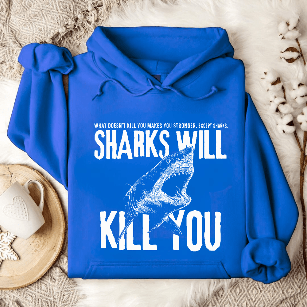 Sharks Will Kill You Hoodie