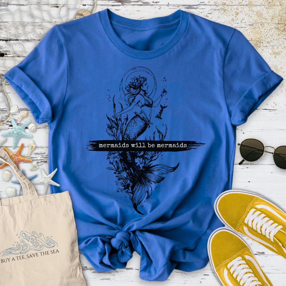 Mermaids Will Be Mermaids T-Shirt