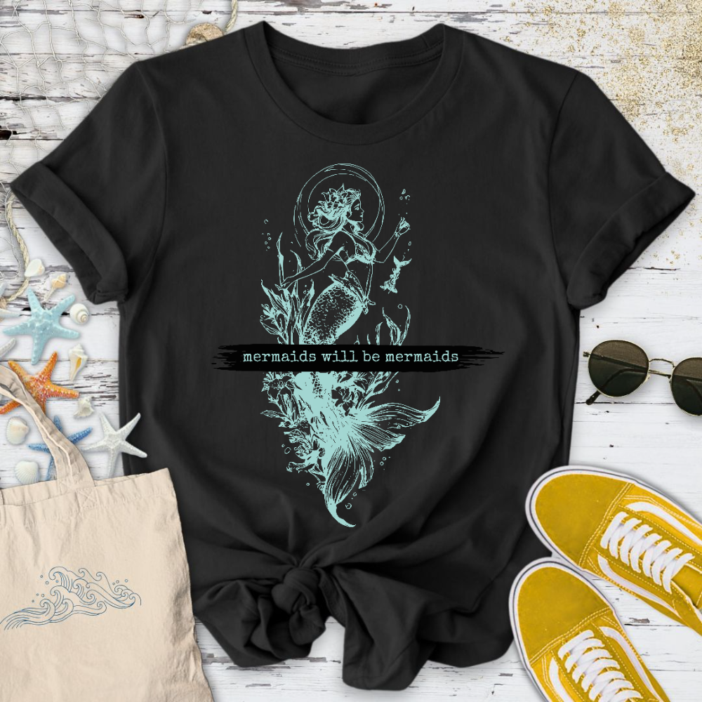 Mermaids Will Be Mermaids T-Shirt