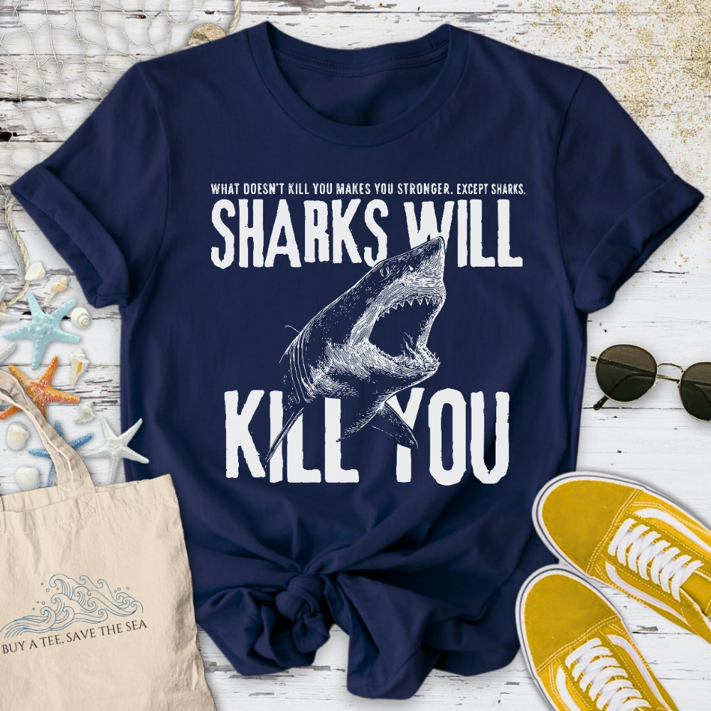 Sharks Will Kill You T-Shirt