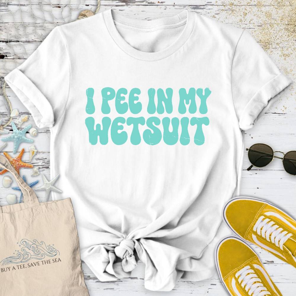 I Pee In My Wetsuit T-Shirt
