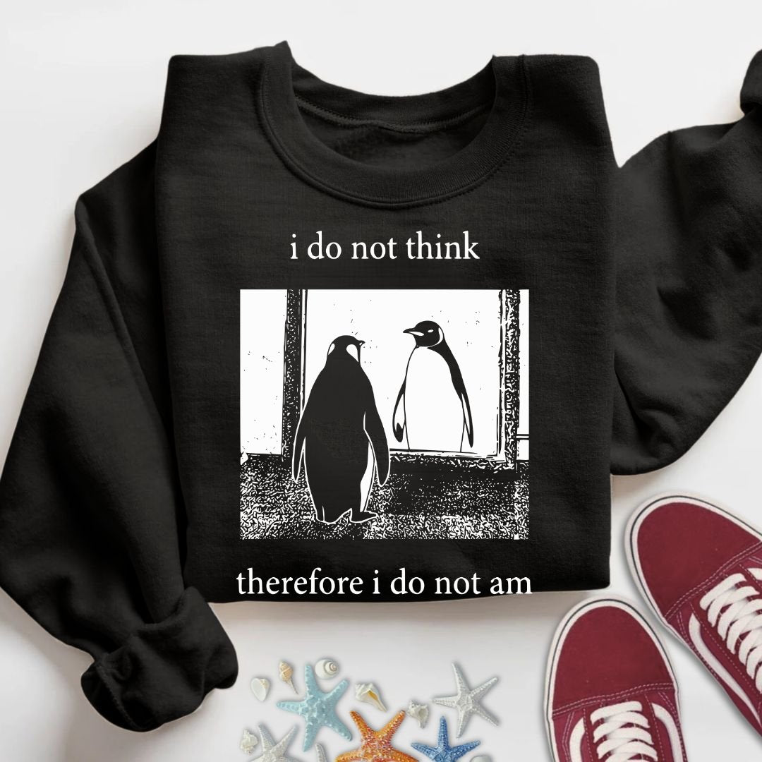 I Do Not Think, I Do Not Am Sweatshirt