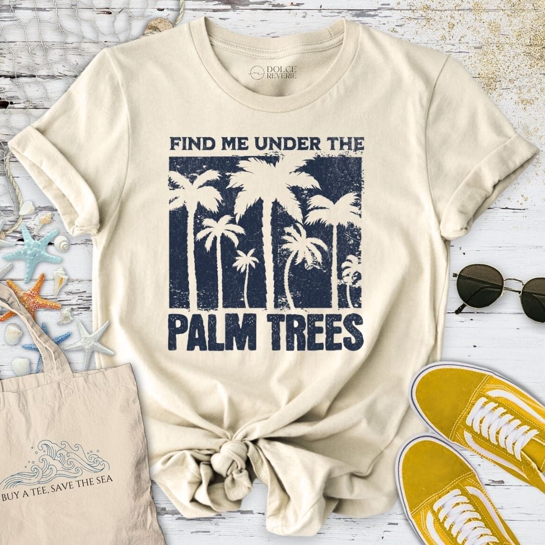 Find Me Under the Palm Trees T-Shirt