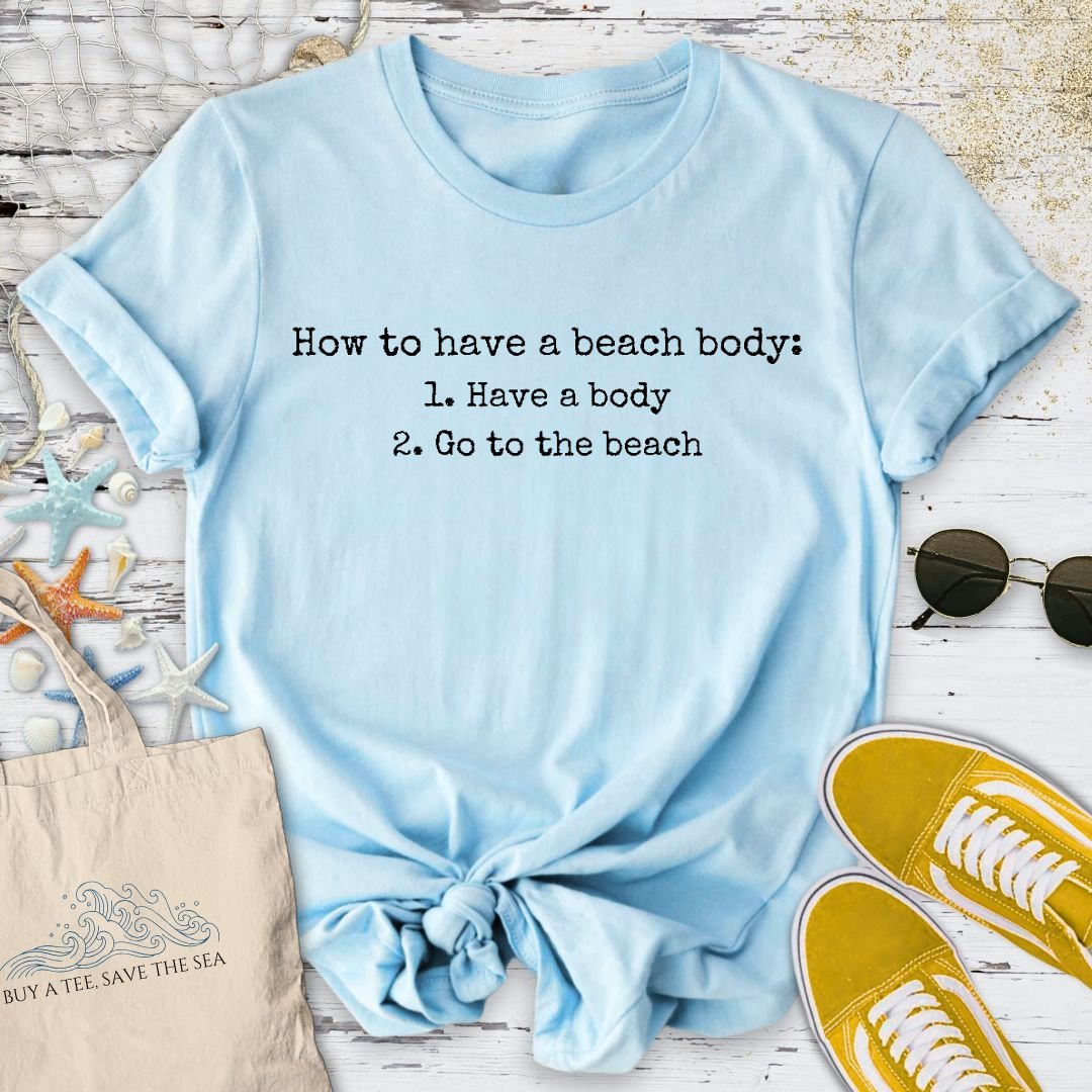 How To Have A Beach Body T-Shirt