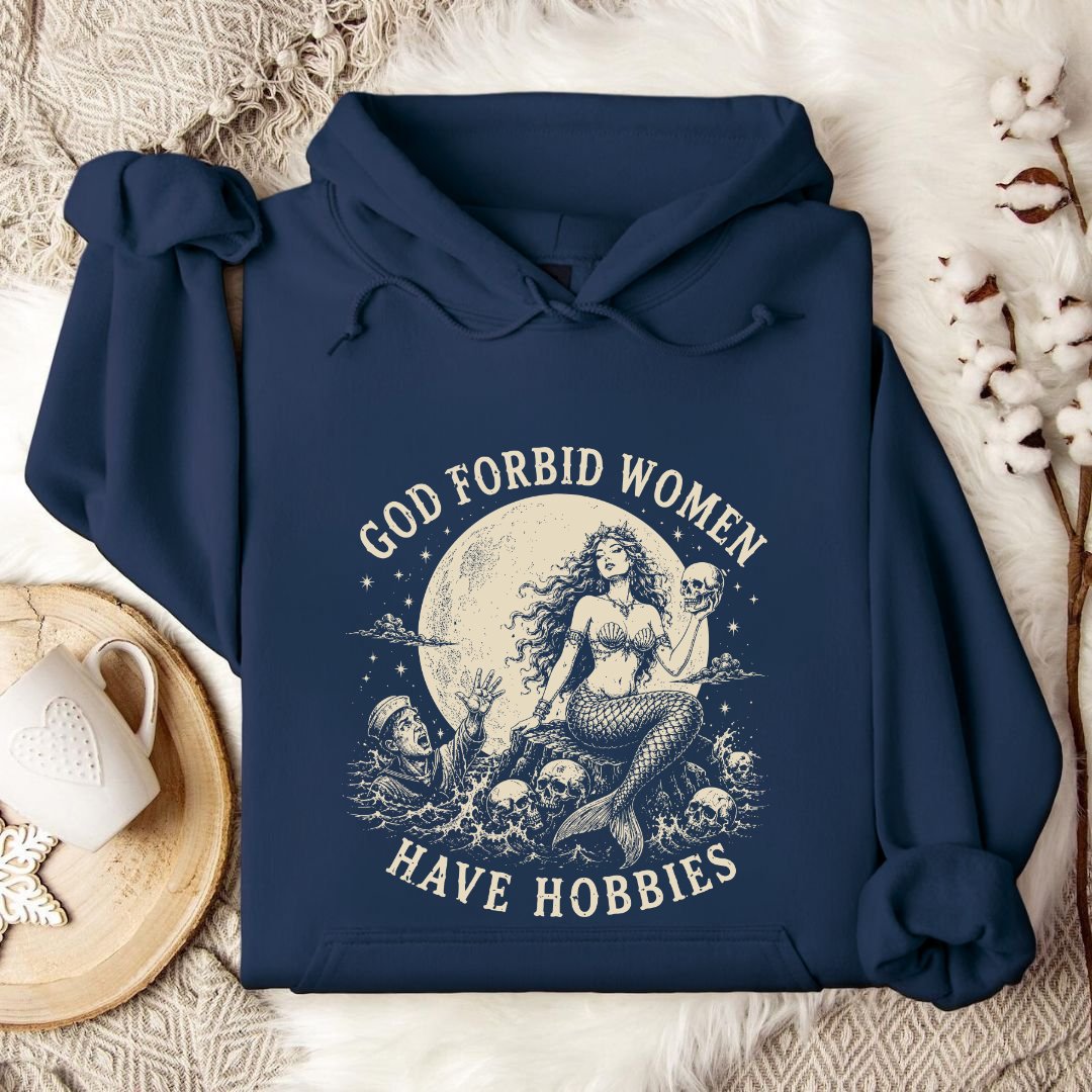God Forbid Women Have Hobbies, Mermaid Hoodie
