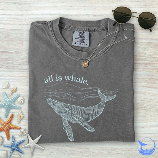 All Is Whale Comfort Colors T-Shirt