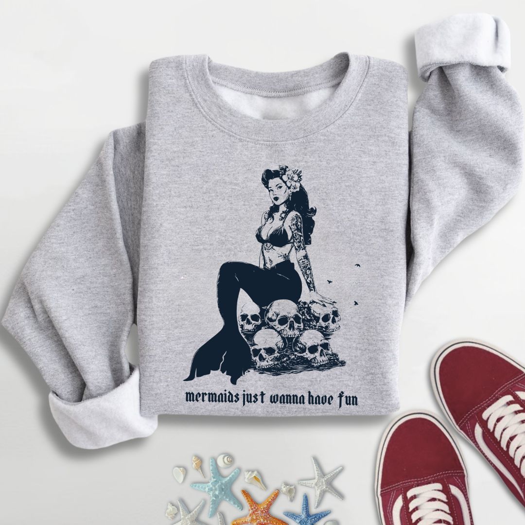 Mermaids Wanna Have Fun Sweatshirt