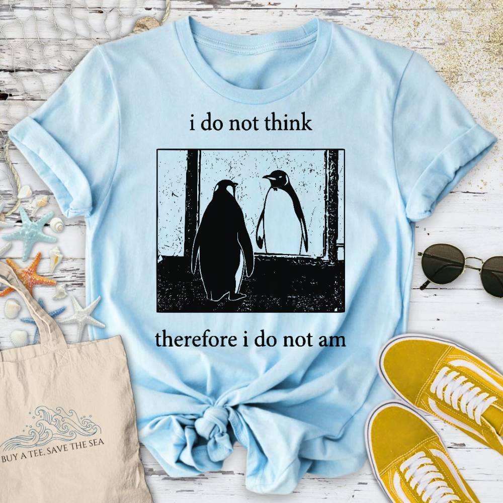 I Do Not Think, I Do Not Am T-Shirt