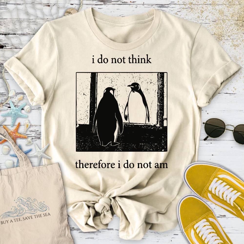 I Do Not Think, I Do Not Am T-Shirt