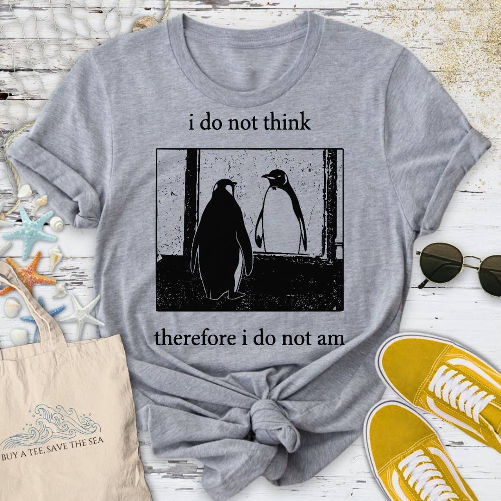 I Do Not Think, I Do Not Am T-Shirt
