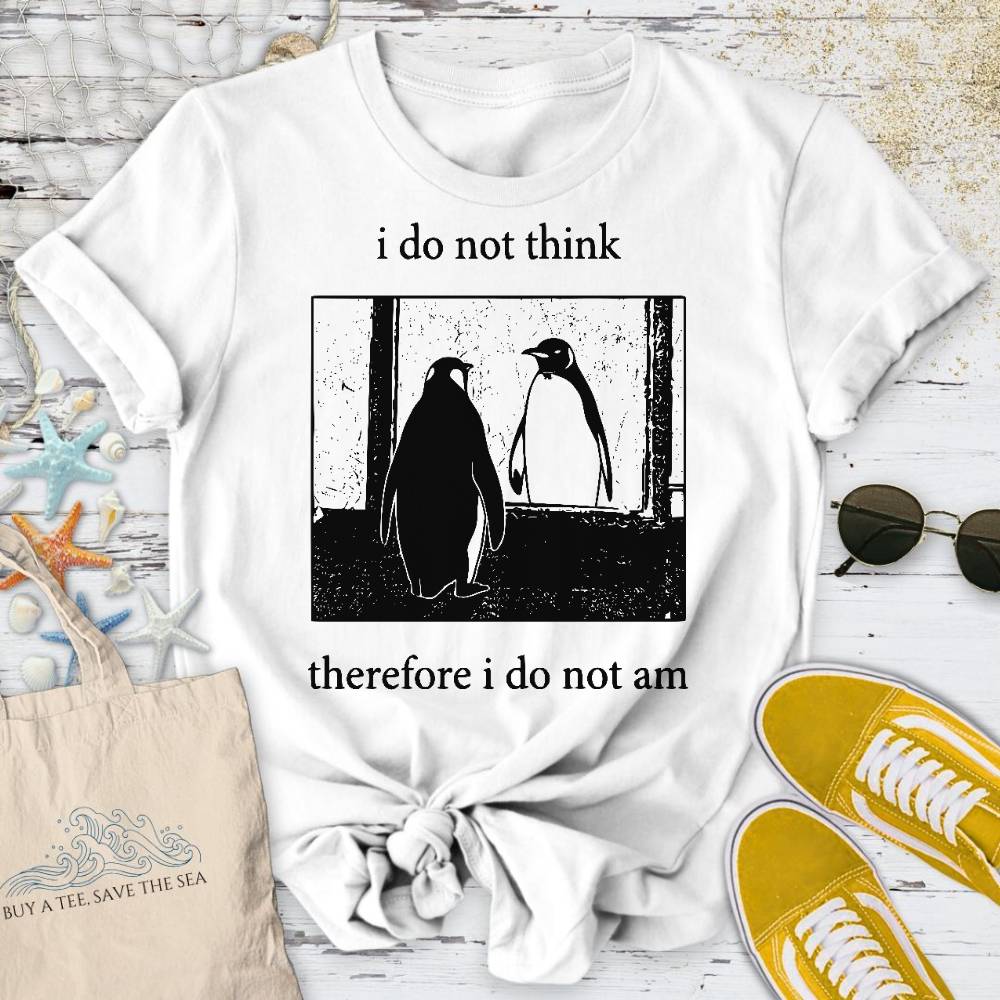 I Do Not Think, I Do Not Am T-Shirt