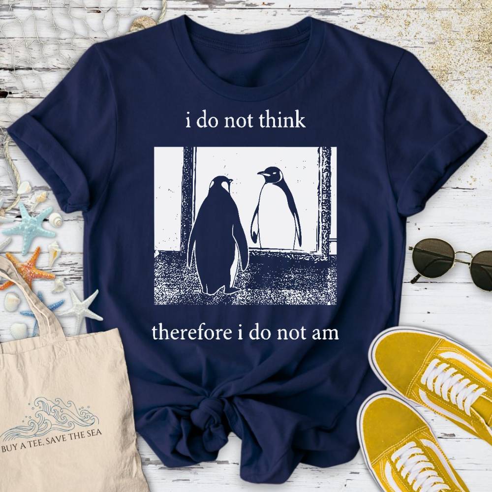 I Do Not Think, I Do Not Am T-Shirt