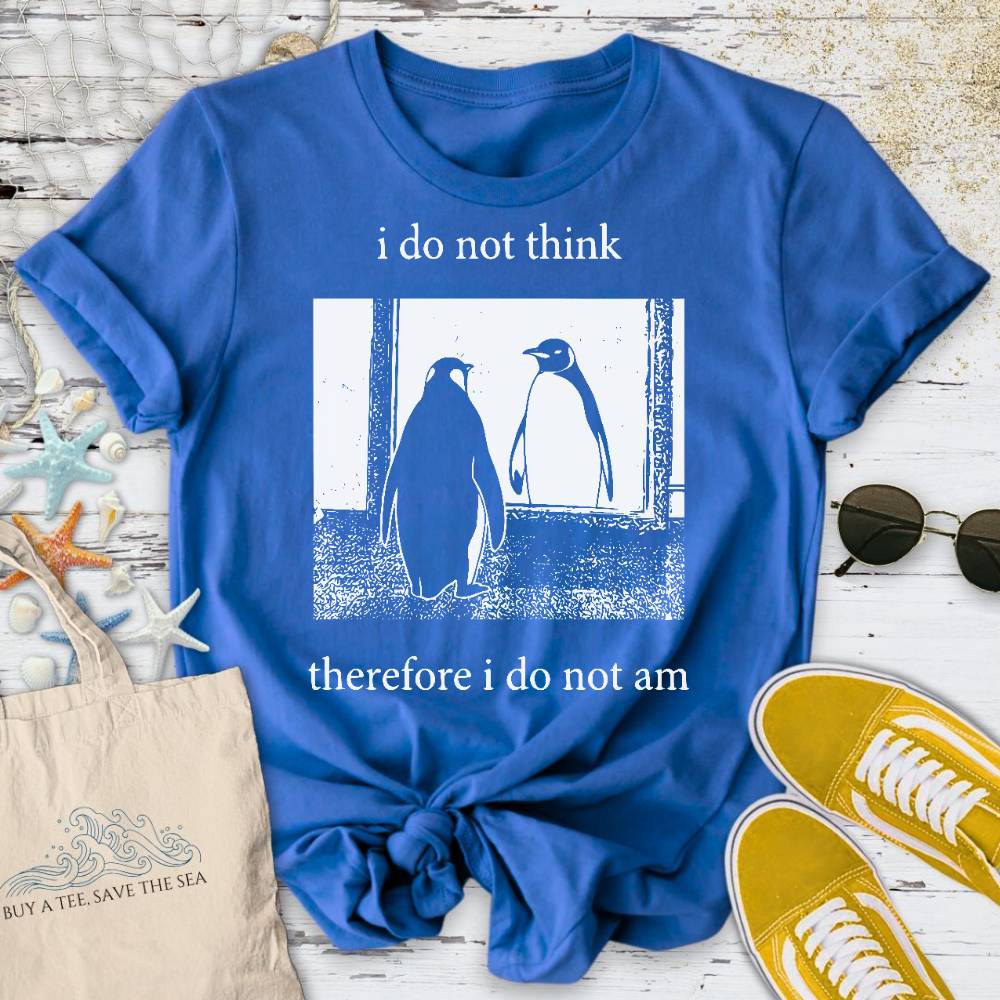 I Do Not Think, I Do Not Am T-Shirt
