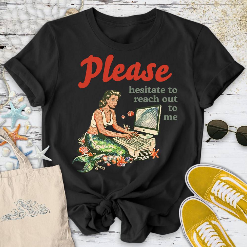 Hesitate To Reach Out, Mermaid T-Shirt