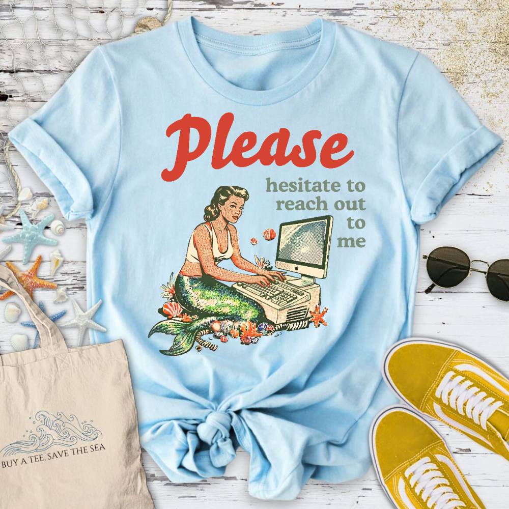 Hesitate To Reach Out, Mermaid T-Shirt