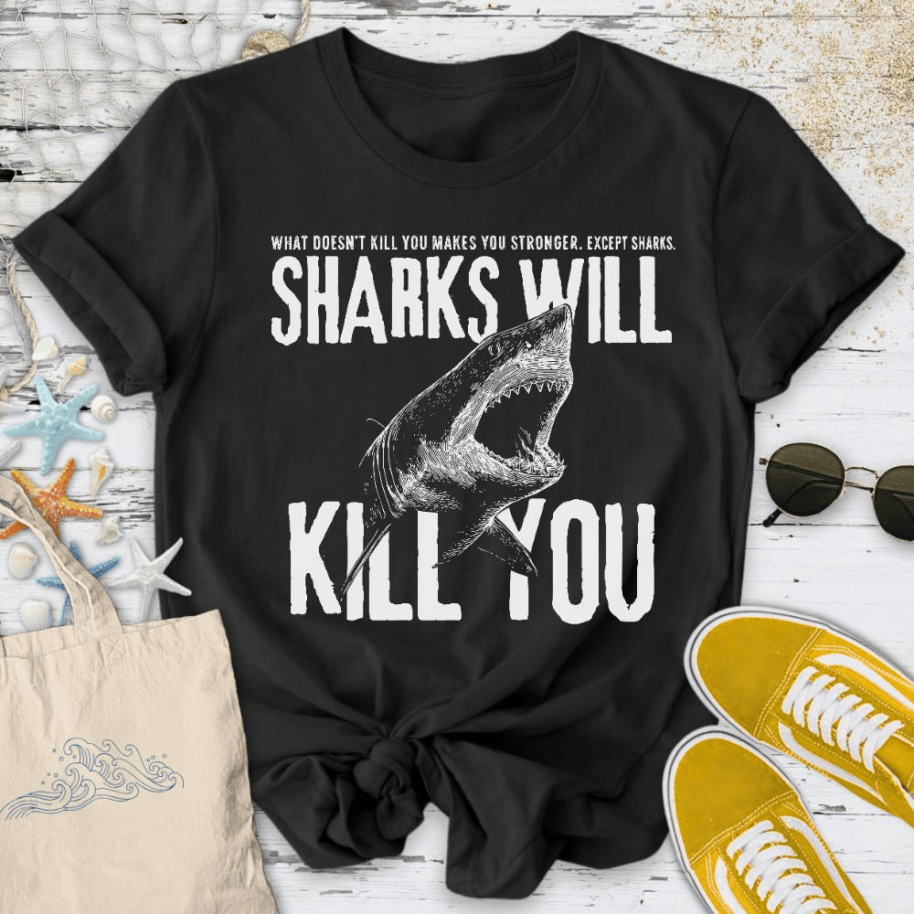 Sharks Will Kill You T-Shirt