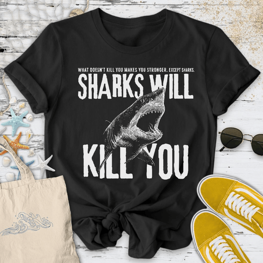 Sharks Will Kill You T-Shirt