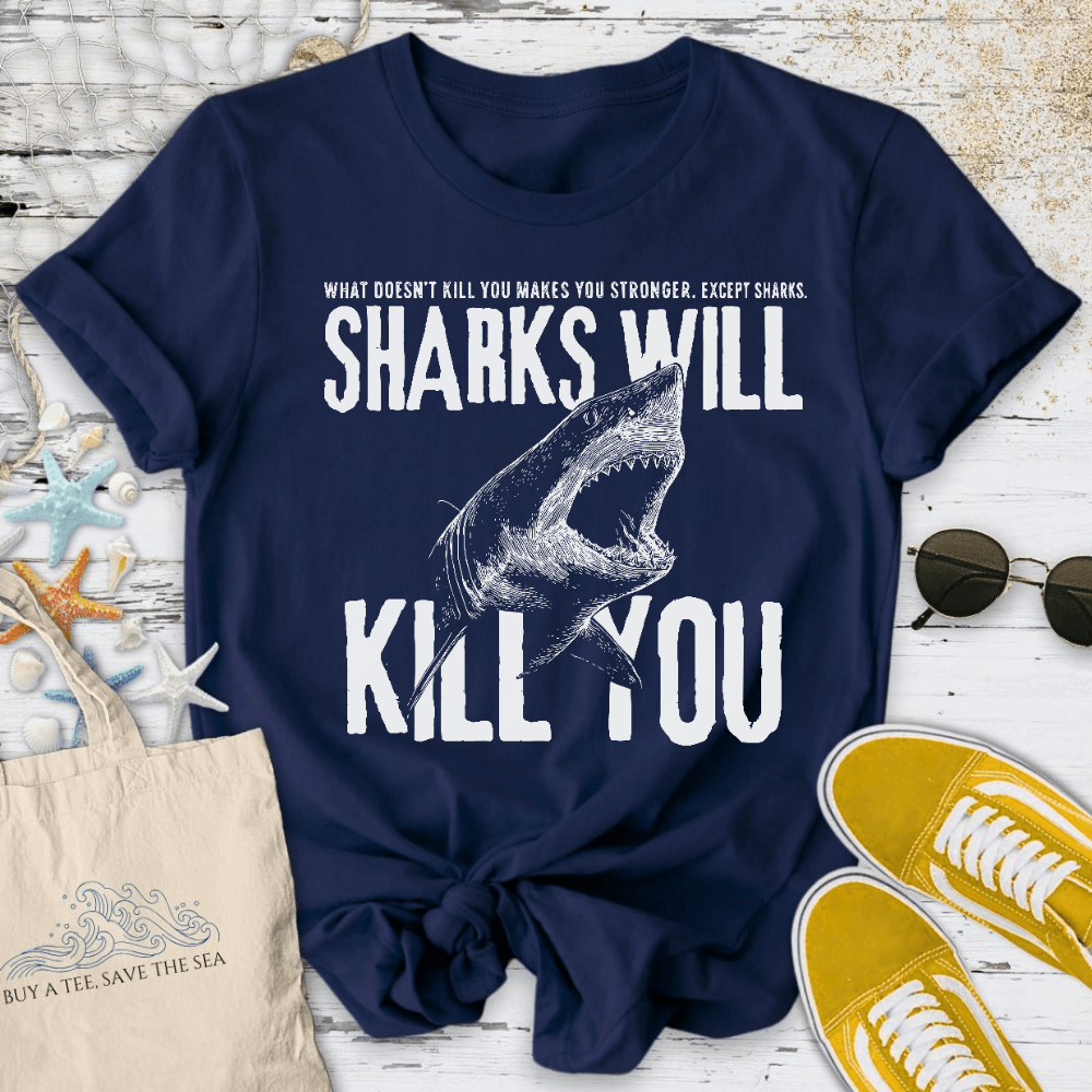 Sharks Will Kill You T-Shirt