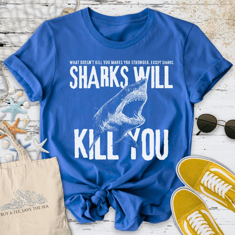 Sharks Will Kill You T-Shirt