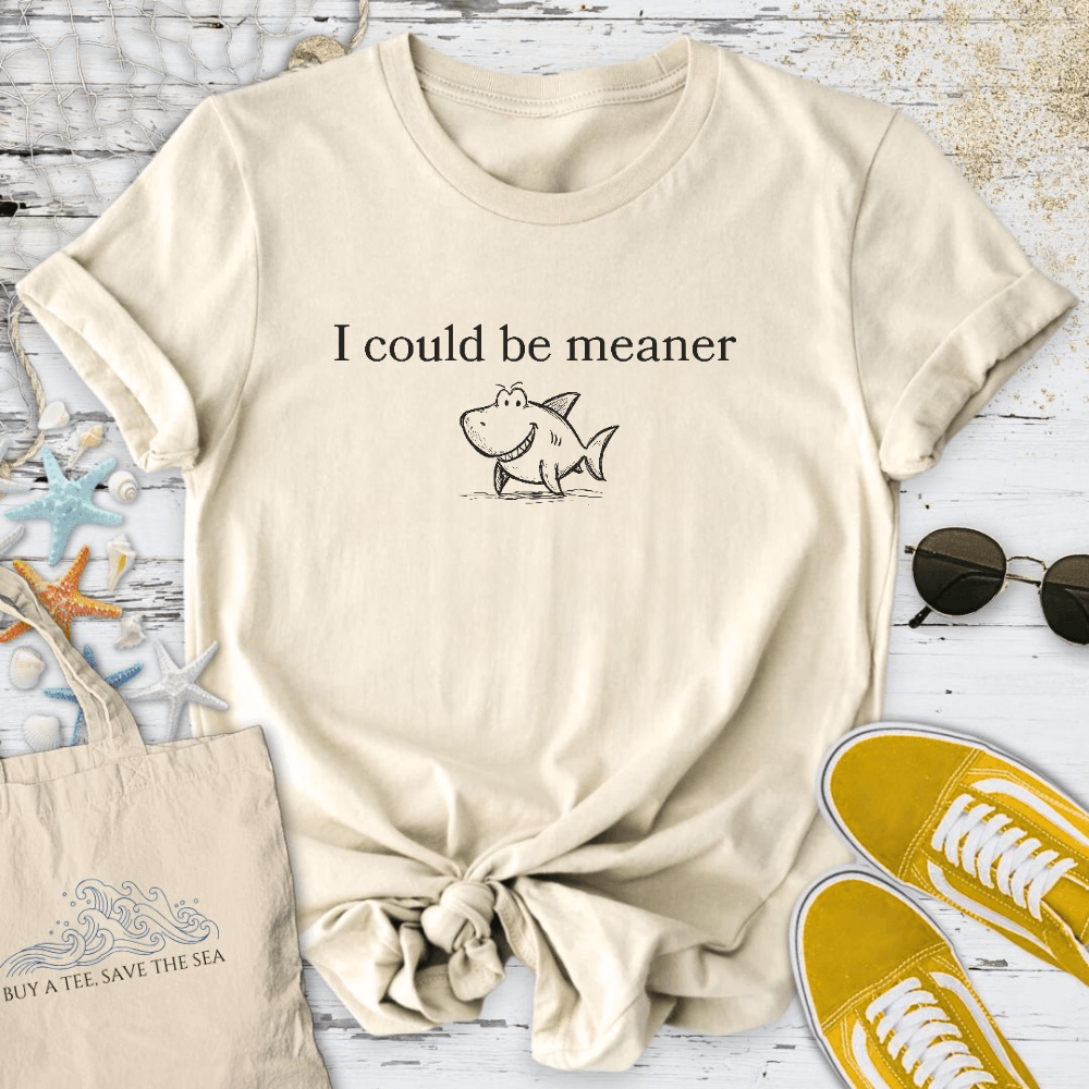 I Could Be Meaner T-Shirt