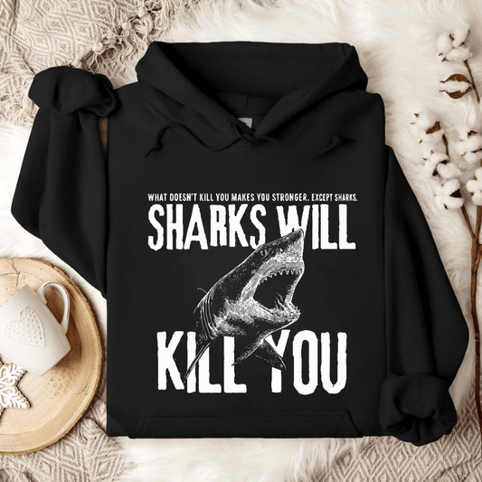 Sharks Will Kill You Hoodie