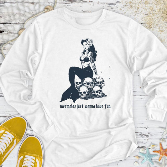 Mermaids Wanna Have Fun Long Sleeve Tee
