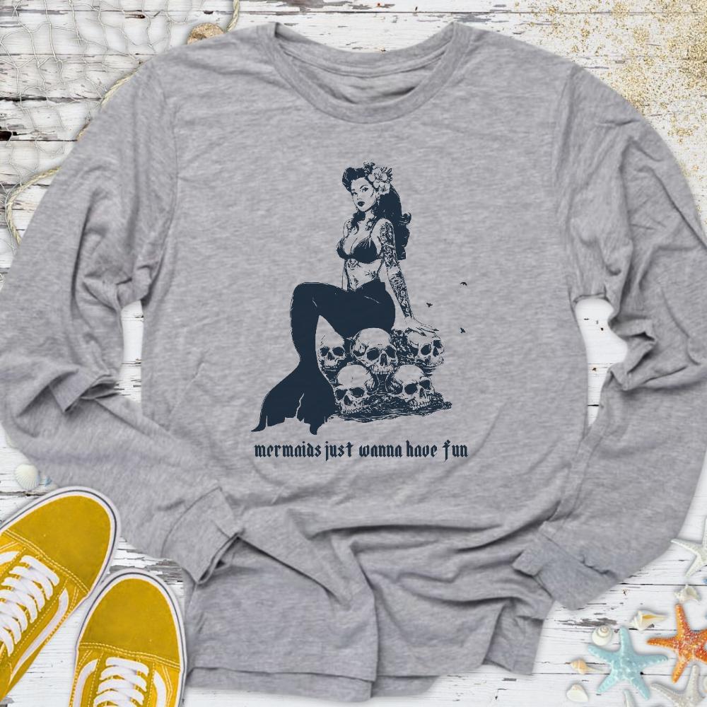 Mermaids Wanna Have Fun Long Sleeve Tee