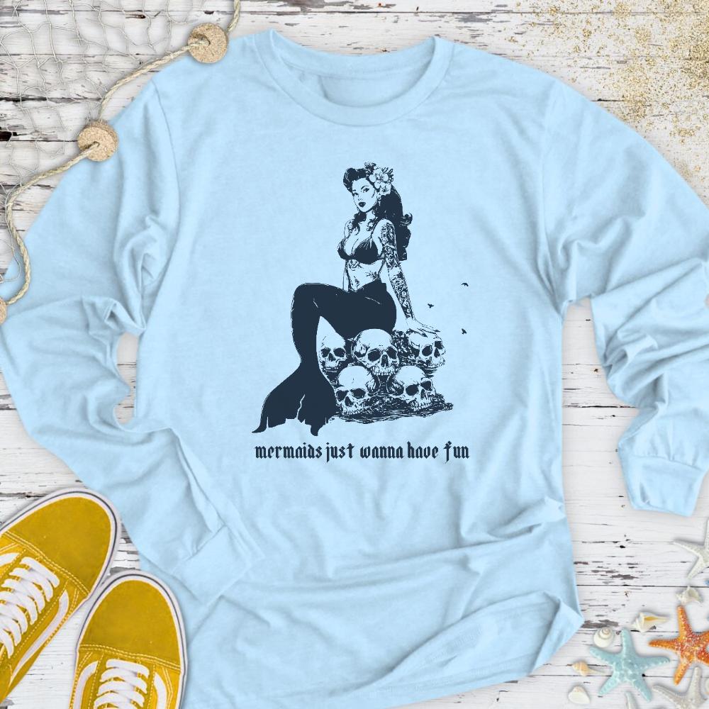 Mermaids Wanna Have Fun Long Sleeve Tee