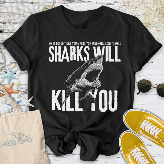 Sharks Will Kill You T-Shirt
