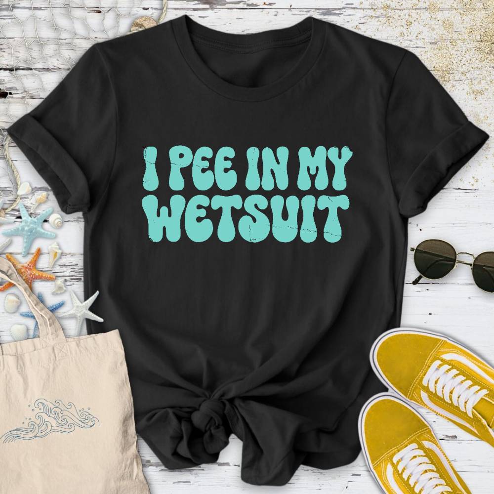 I Pee In My Wetsuit T-Shirt