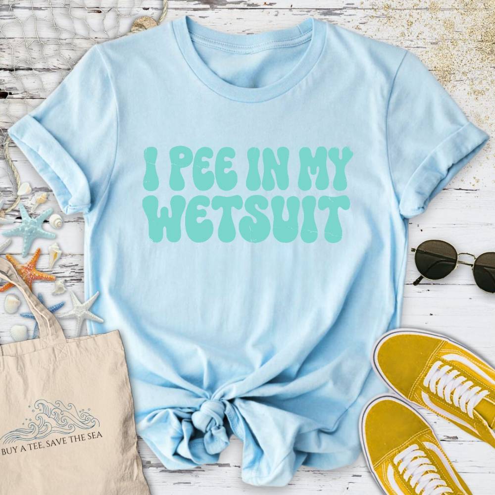I Pee In My Wetsuit T-Shirt