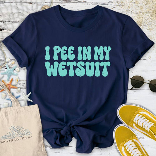 I Pee In My Wetsuit T-Shirt