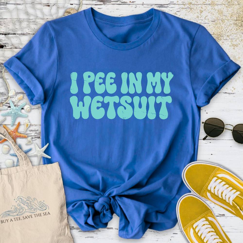 I Pee In My Wetsuit T-Shirt