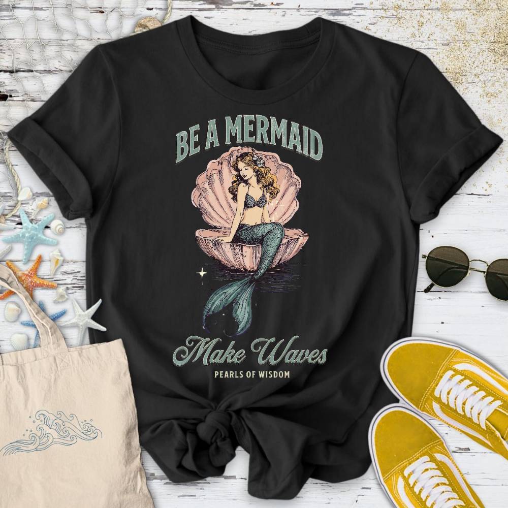 Be A Mermaid, Make Waves T-Shirt