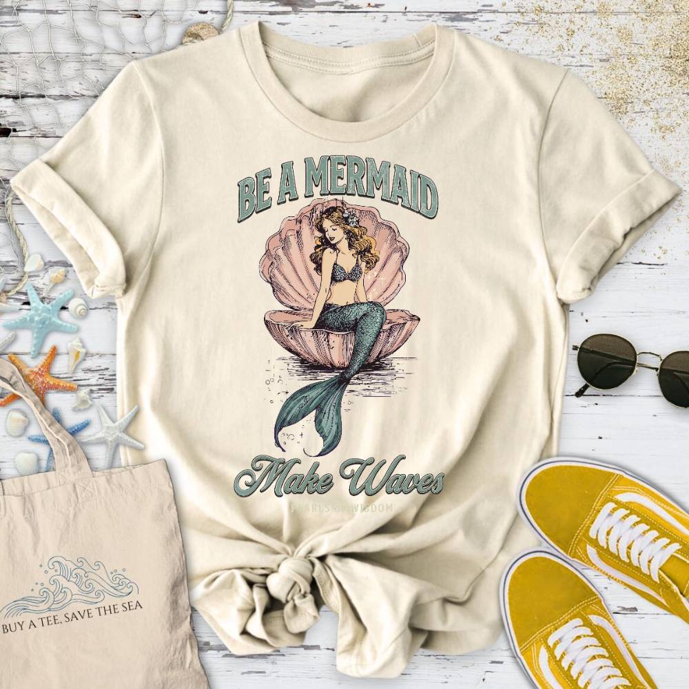 Be A Mermaid, Make Waves T-Shirt