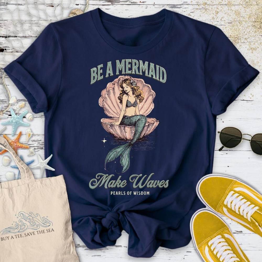 Be A Mermaid, Make Waves T-Shirt