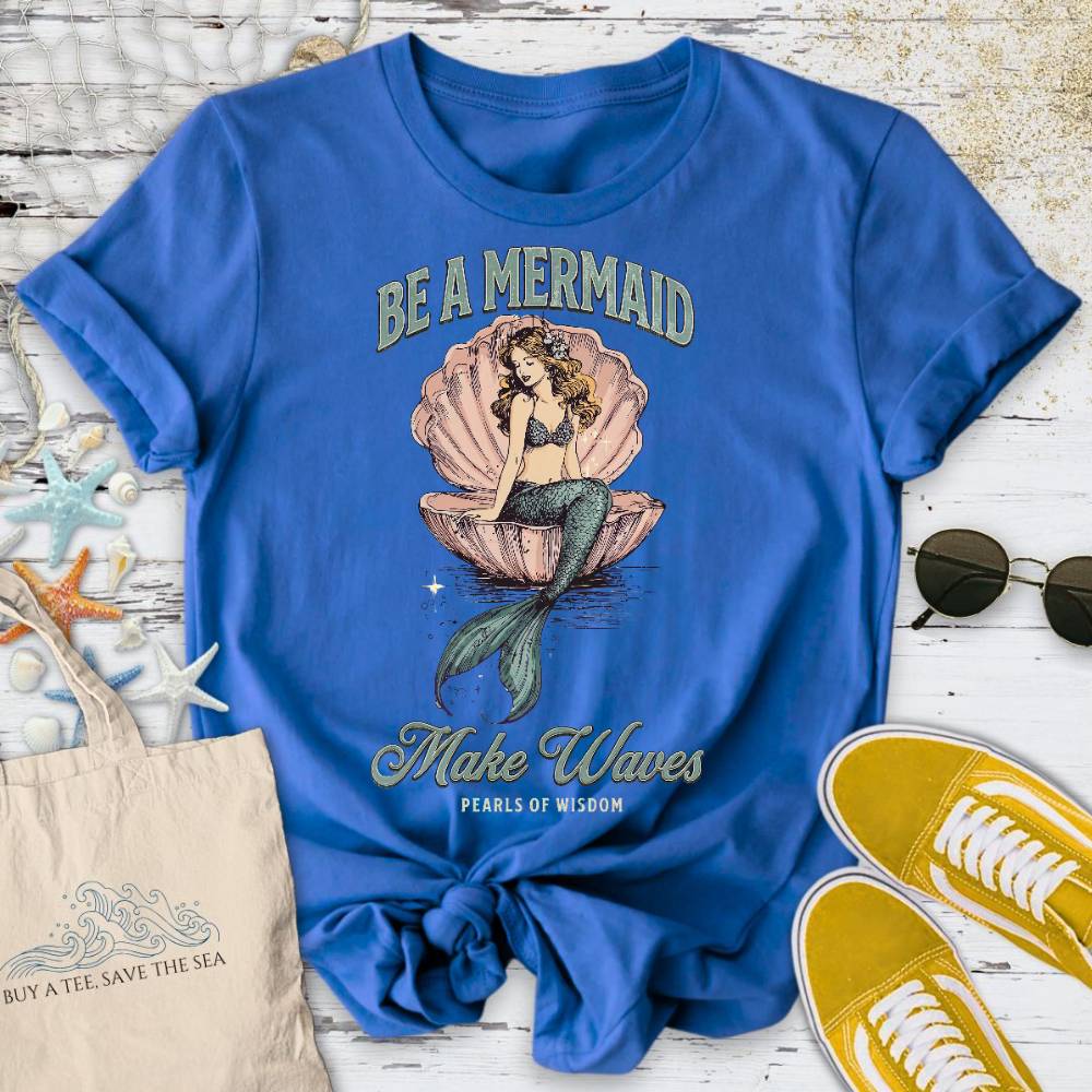Be A Mermaid, Make Waves T-Shirt